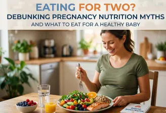 Eating for Two? Debunking Pregnancy Nutrition Myths for a Healthy Baby