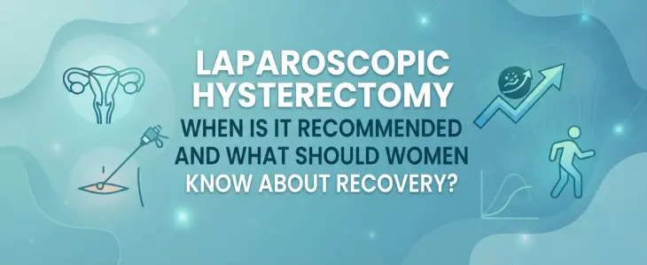 Laparoscopic Hysterectomy: When Is It Recommended and What Should Women Know About Recovery?
